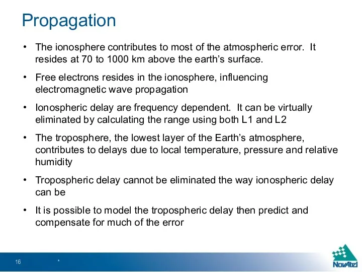 Propagation The ionosphere contributes to most of the atmospheric error.