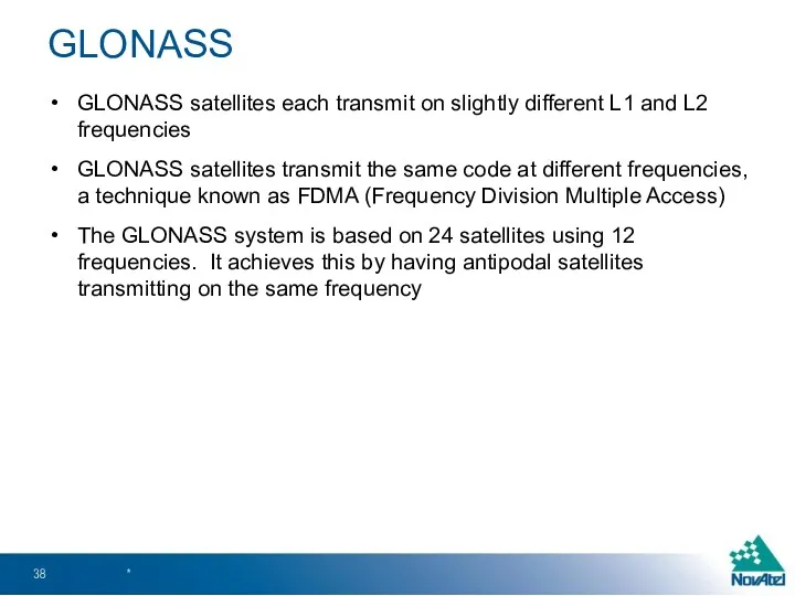 GLONASS satellites each transmit on slightly different L1 and L2