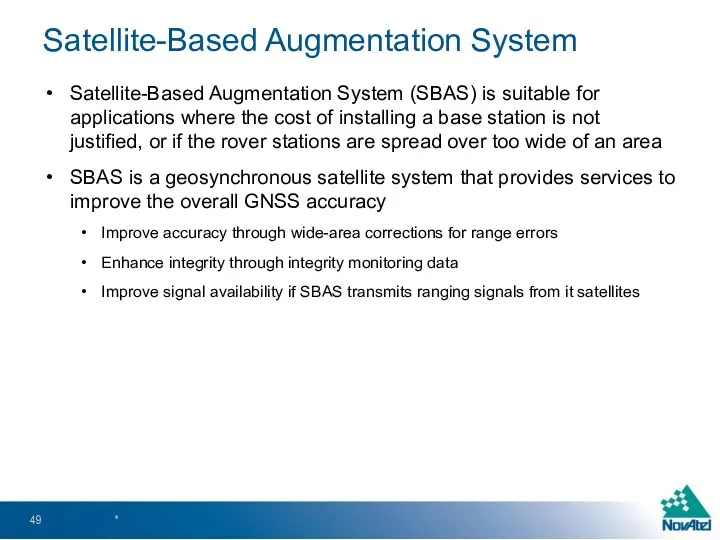 Satellite-Based Augmentation System (SBAS) is suitable for applications where the