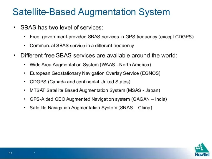 SBAS has two level of services: Free, government-provided SBAS services