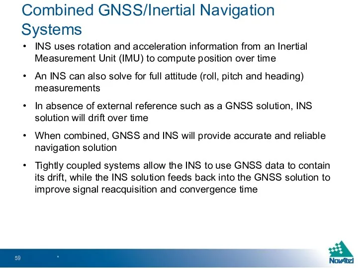 INS uses rotation and acceleration information from an Inertial Measurement