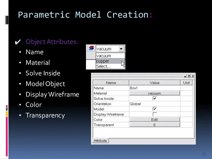 Parametric Model Creation: Object Attributes: Name Material Solve Inside Model Object Display Wireframe Color Transparency