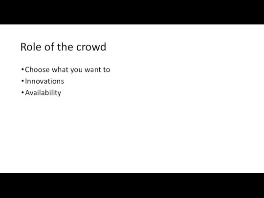Role of the crowd Choose what you want to Innovations Availability