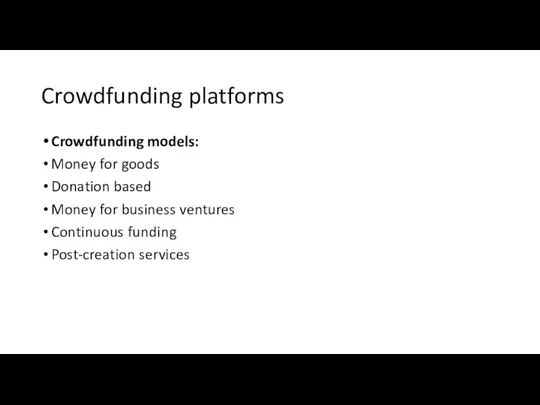 Crowdfunding platforms Crowdfunding models: Money for goods Donation based Money