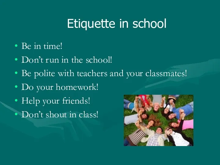 Etiquette in school Be in time! Don’t run in the