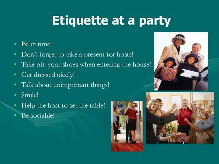 Etiquette at a party Be in time! Don’t forget to