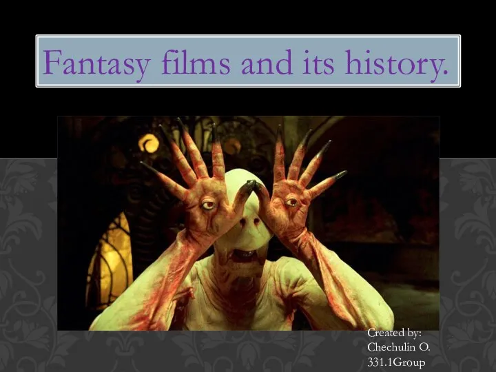 Fantasy films and its history. Created by: Chechulin O. 331.1Group