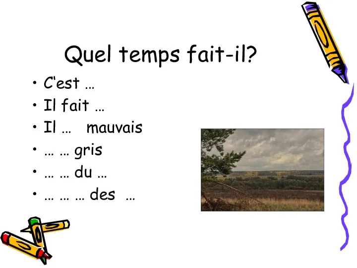 Quel temps fait-il? C‘est … Il fait … Il …