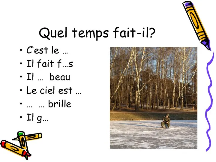 Quel temps fait-il? C‘est le … Il fait f…s Il