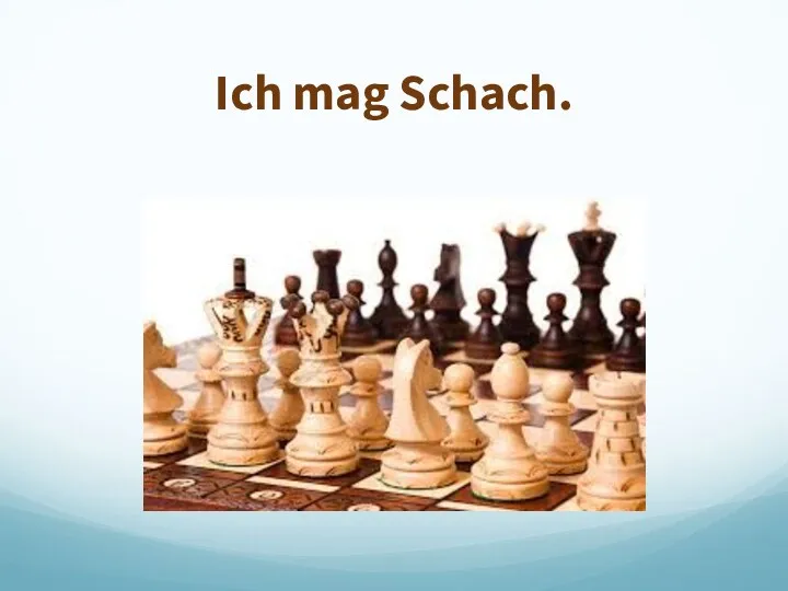 Ich mag Schach.