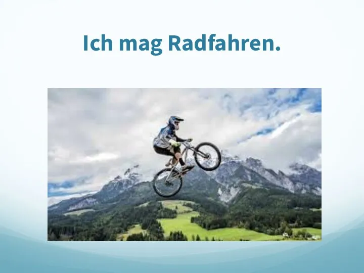 Ich mag Radfahren.