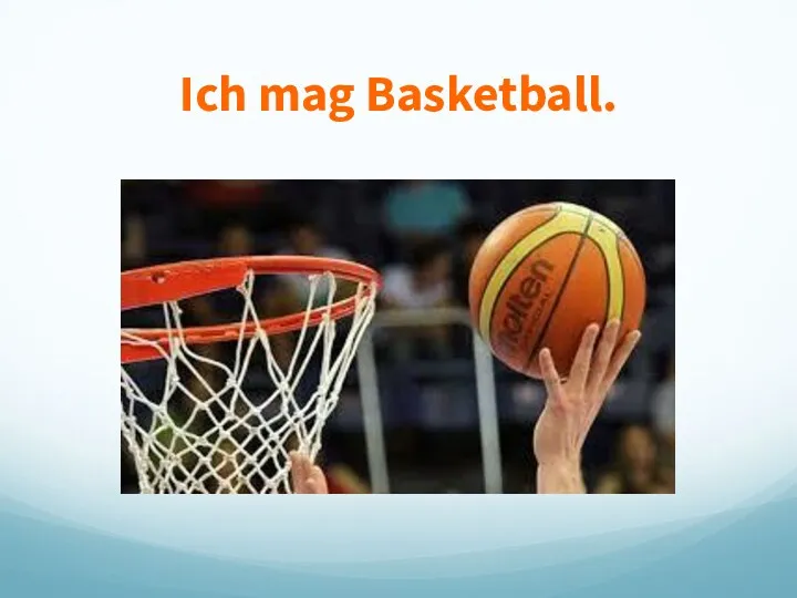 Ich mag Basketball.