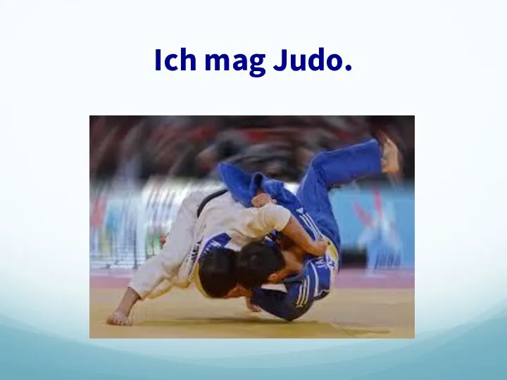 Ich mag Judo.