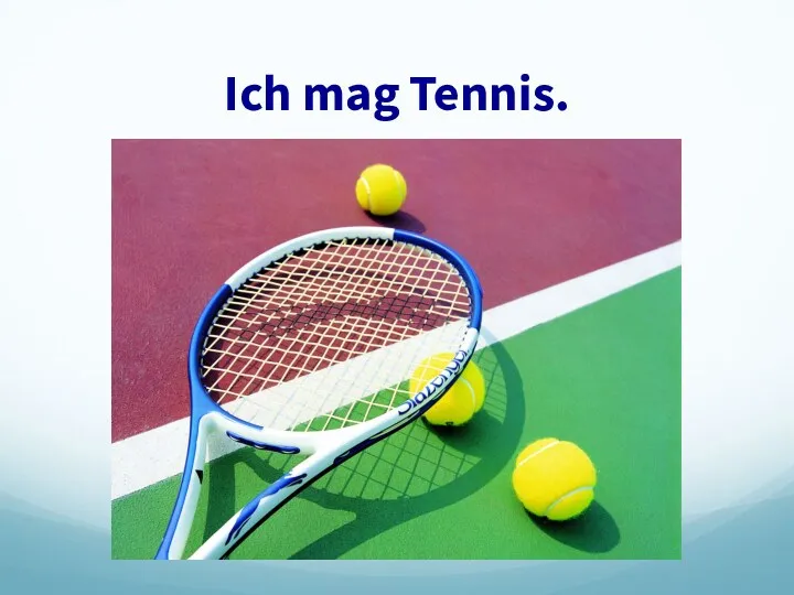 Ich mag Tennis.