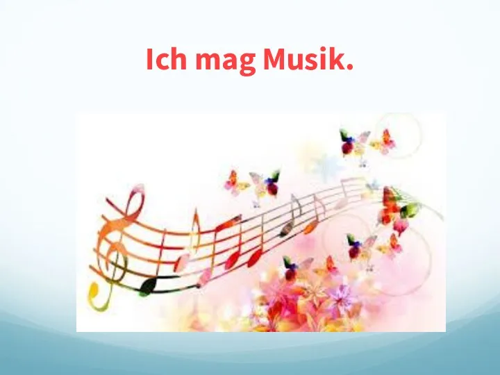 Ich mag Musik.