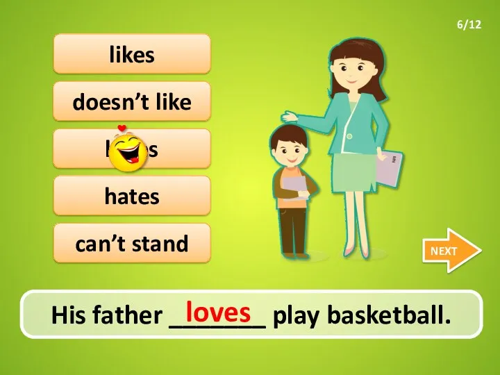 His father _______ play basketball. NEXT doesn’t like loves likes hates can’t stand loves 6/12
