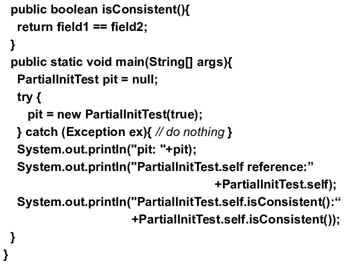 public boolean isConsistent(){ return field1 == field2; } public static