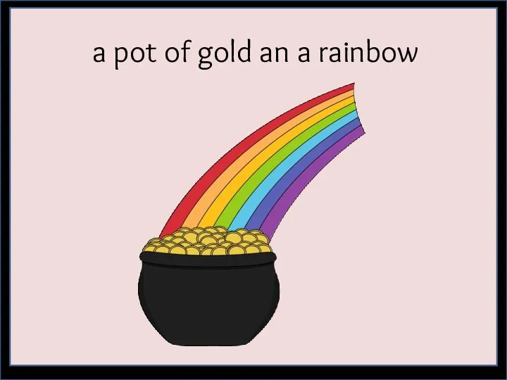 a pot of gold an a rainbow