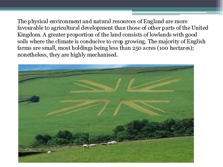 The physical environment and natural resources of England are more favourable to agricultural