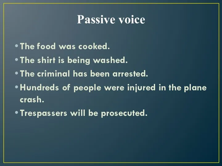 Passive voice The food was cooked. The shirt is being washed. The criminal