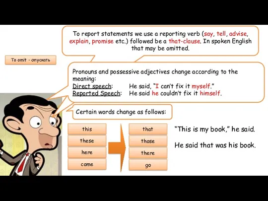 To report statements we use a reporting verb (say, tell,