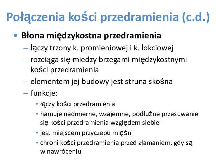 Połączenia kości przedramienia (c.d.) Błona międzykostna przedramienia łączy trzony k.