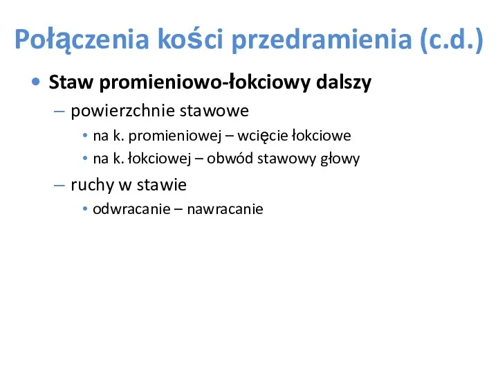 Połączenia kości przedramienia (c.d.) Staw promieniowo-łokciowy dalszy powierzchnie stawowe na