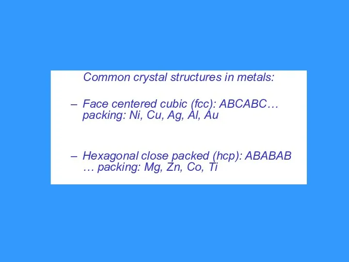 Common crystal structures in metals: Face centered cubic (fcc): ABCABC…