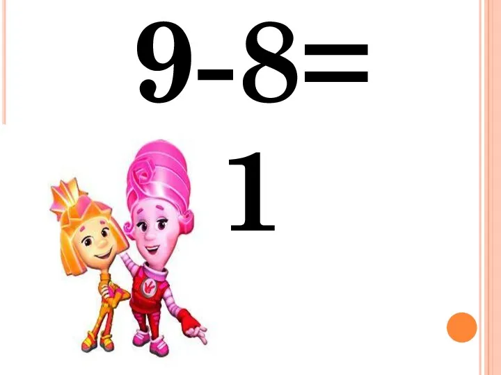 9-8= 1