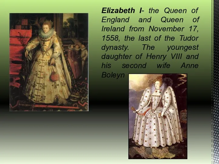 Elizabeth I- the Queen of England and Queen of Ireland