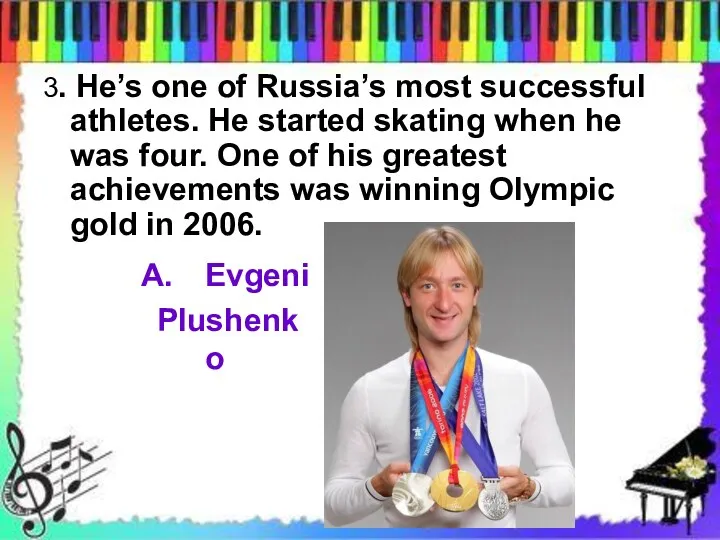 3. He’s one of Russia’s most successful athletes. He started