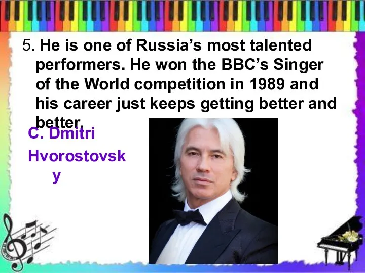 5. He is one of Russia’s most talented performers. He