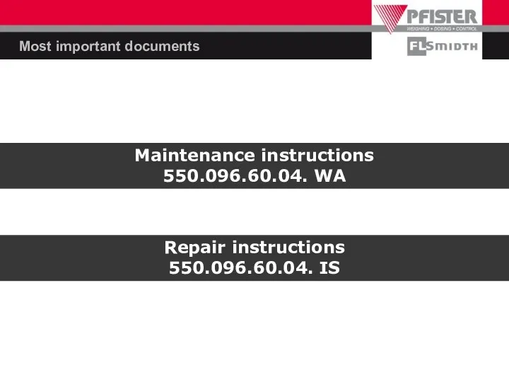 Most important documents Maintenance instructions 550.096.60.04. WA Repair instructions 550.096.60.04. IS