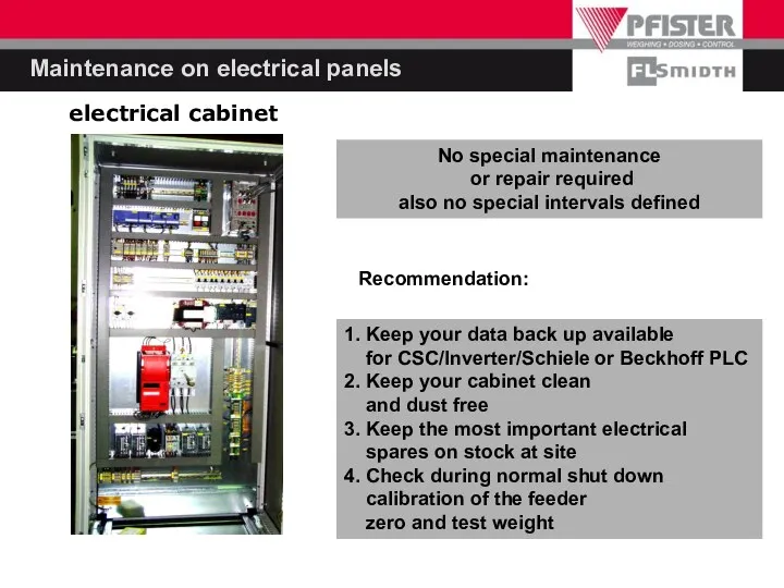 Maintenance on electrical panels electrical cabinet No special maintenance or