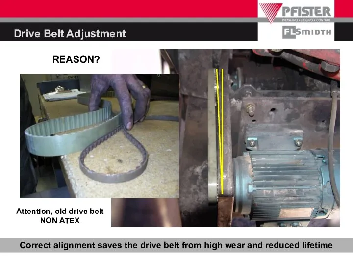 Correct alignment saves the drive belt from high wear and