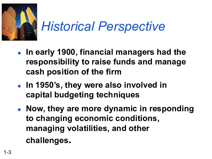 Historical Perspective In early 1900, financial managers had the responsibility