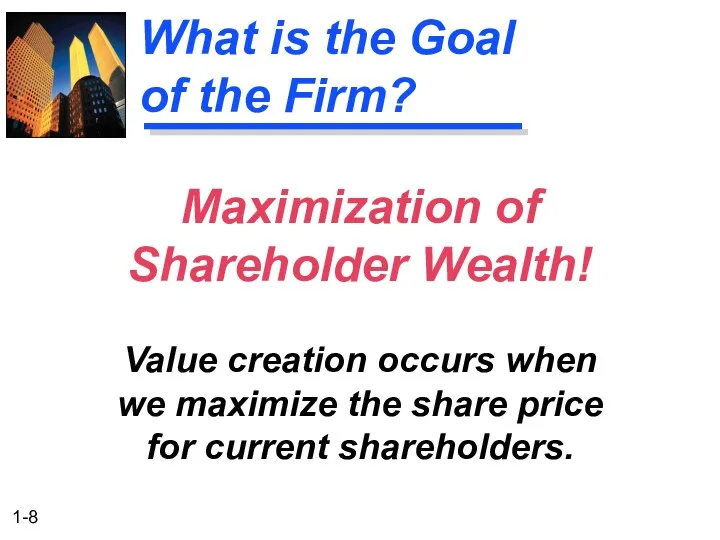 What is the Goal of the Firm? Maximization of Shareholder