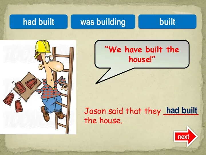 Jason said that they _______ the house. “We have built