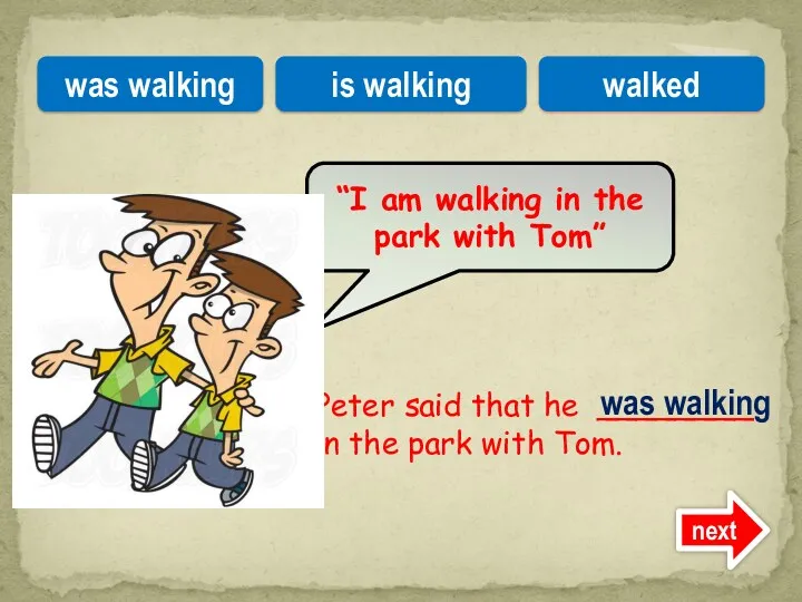 Peter said that he ________ in the park with Tom.