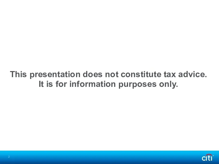 This presentation does not constitute tax advice. It is for information purposes only.