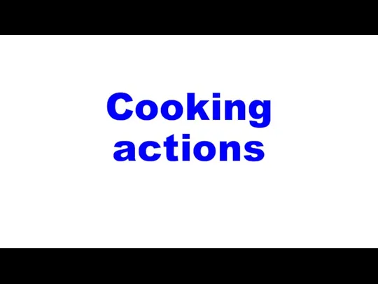 Cooking actions