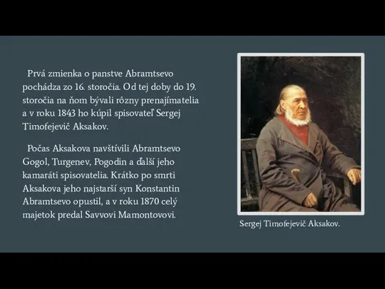 Prvá zmienka o panstve Abramtsevo pochádza zo 16. storočia. Od tej doby do