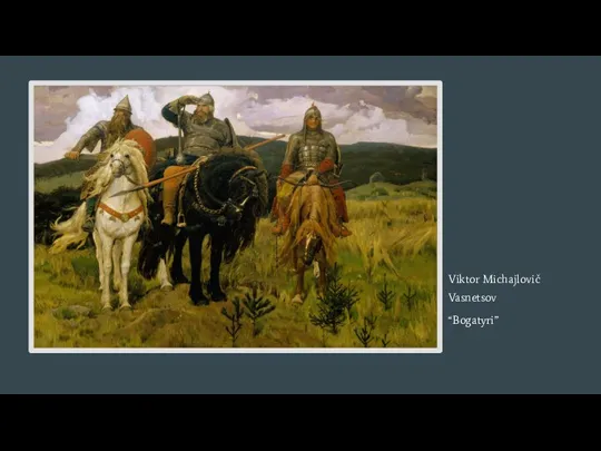 Viktor Michajlovič Vasnetsov “Bogatyri”