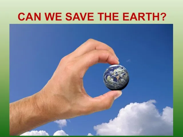 CAN WE SAVE THE EARTH?