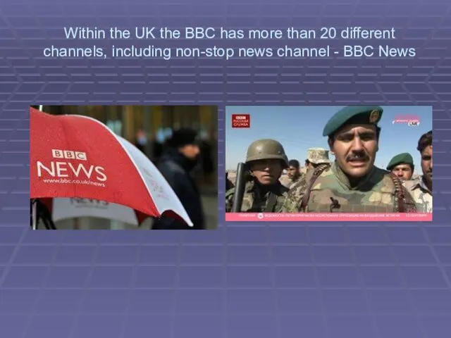 Within the UK the BBC has more than 20 different