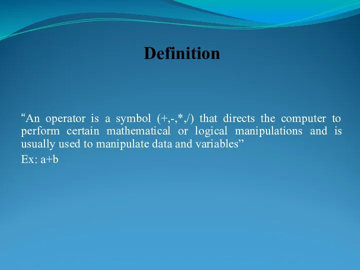 Definition “An operator is a symbol (+,-,*,/) that directs the