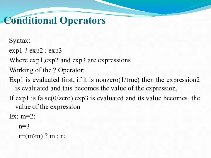 Conditional Operators Syntax: exp1 ? exp2 : exp3 Where exp1,exp2