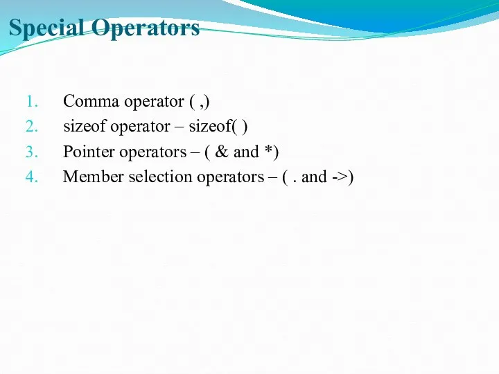 Special Operators Comma operator ( ,) sizeof operator – sizeof(