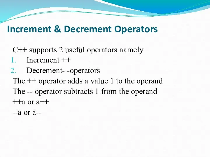 Increment & Decrement Operators C++ supports 2 useful operators namely
