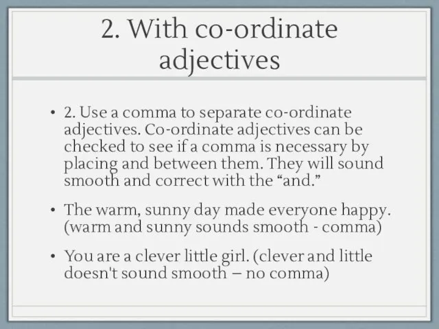 2. With co-ordinate adjectives 2. Use a comma to separate